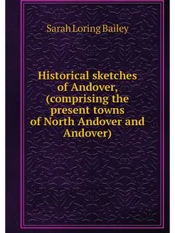 Historical sketches of Andover, (comp