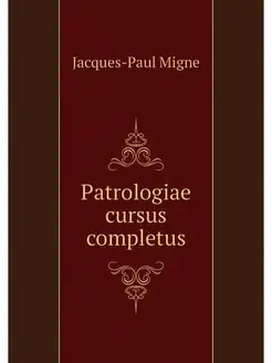 Patrologiae cursus completus