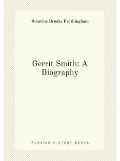 Gerrit Smith A Biography