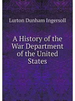 A History of the War Department of th