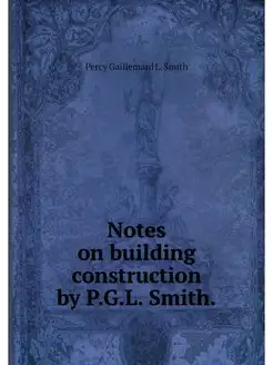 Notes on building construction by P.G