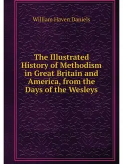 The Illustrated History of Methodism