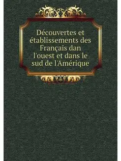 Decouvertes et etablissements des Fra