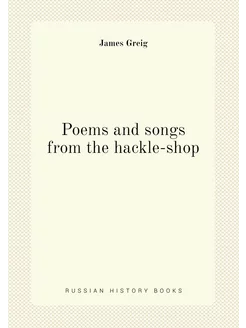 Poems and songs from the hackle-shop