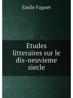 Etudes litteraires sur le dis-neuvieme siecle