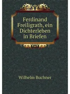 Ferdinand Freiligrath, ein Dichterleb