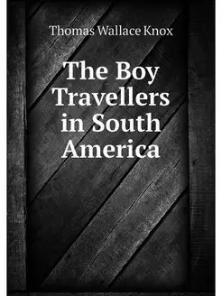 The Boy Travellers in South America