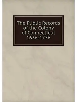 The Public Records of the Colony of C