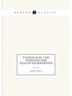 Pathologie und Therapie der Frauen-Krankheiten