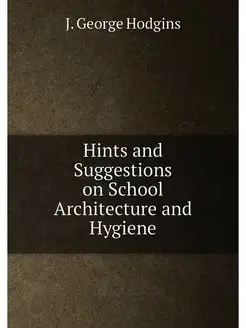 Hints and Suggestions on School Architecture and Hyg