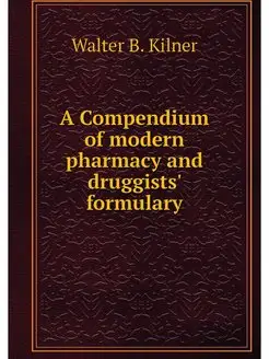 A Compendium of modern pharmacy and d