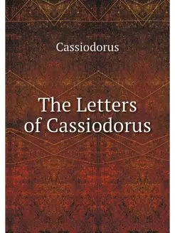 The Letters of Cassiodorus