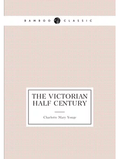 The Victorian Half Century