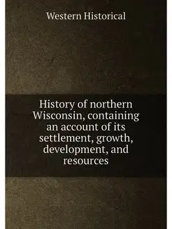 History of northern Wisconsin, contai