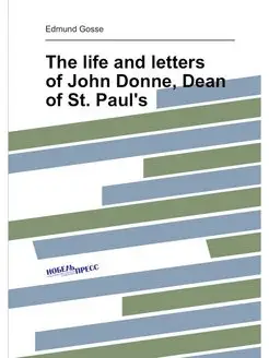 The life and letters of John Donne, Dean of St. Paul's