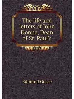 The life and letters of John Donne, D