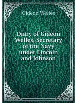 Diary of Gideon Welles, Secretary of