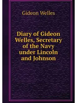 Diary of Gideon Welles, Secretary of