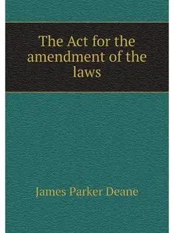 The Act for the amendment of the laws