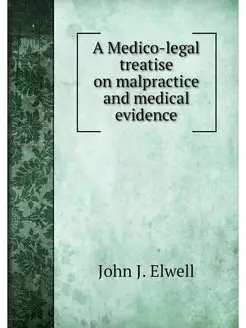 A Medico-legal treatise on malpractic