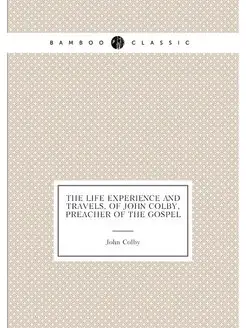 The life experience and travels, of John Colby, prea