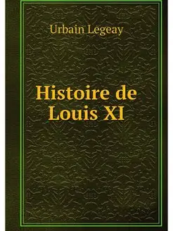 Histoire de Louis XI