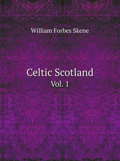 Celtic Scotland. Vol. 1