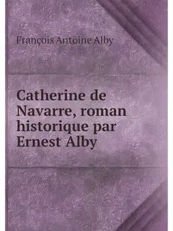 Catherine de Navarre, roman historiqu