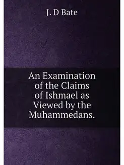 An Examination of the Claims of Ishmael as Viewed by