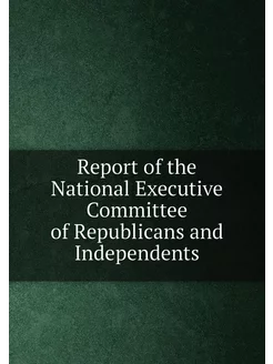 Report of the National Executive Committee of Republ