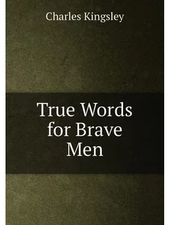 True Words for Brave Men