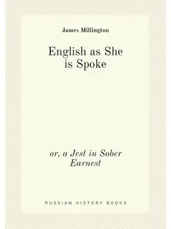 English as She is Spoke. or, a Jest i