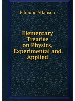 Elementary Treatise on Physics, Exper