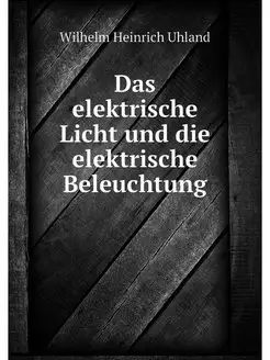 Das elektrische Licht und die elektri