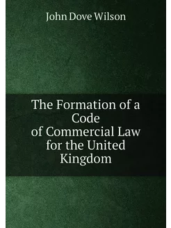 The Formation of a Code of Commercial Law for the Un