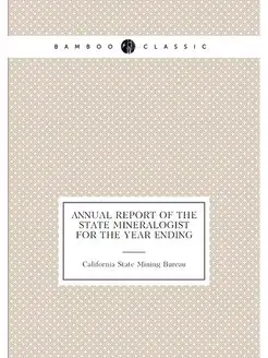 Annual Report of the State Mineralogist for the Year