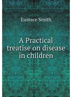 A Practical treatise on disease in ch