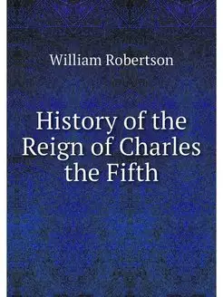 History of the Reign of Charles the F