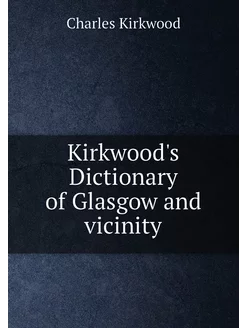 Kirkwood's Dictionary of Glasgow and vicinity