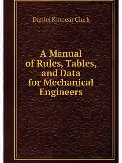 A Manual of Rules, Tables, and Data f