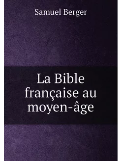 La Bible française au moyen-âge