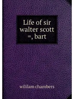 Life of sir walter scott, bart