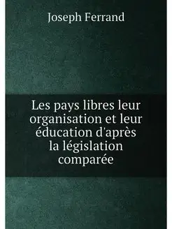 Les pays libres leur organisation et leur éducation