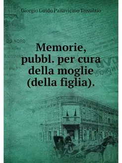 Memorie, pubbl. per cura della moglie