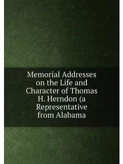 Memorial Addresses on the Life and Character of Thom