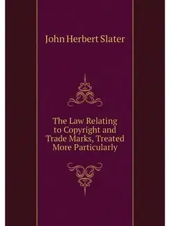 The Law Relating to Copyright and Tra