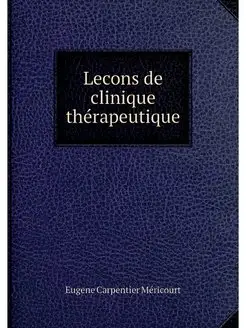 Lecons de clinique therapeutique