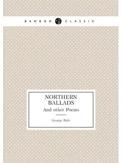 Northern Ballads. And other Poems