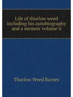 Life of thurlow weed including his au