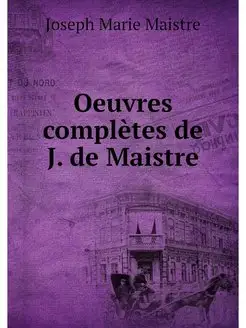 Oeuvres completes de J. de Maistre